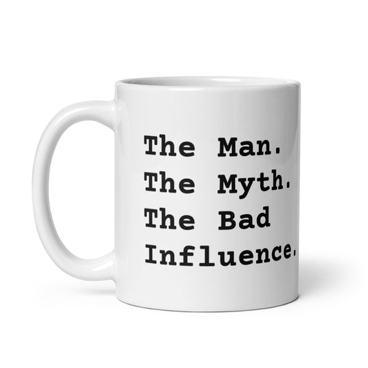 The Man. The Myth. The Bad Influence.